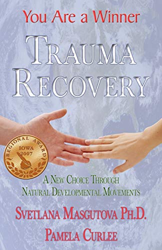 Trauma Recovery - You Are A Winner; A New Choice Through Natural Developmental Movements von 1st World Publishing